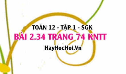 Bài 2.34 trang 74 Toán 12 tập 1 Kết nối tri thức